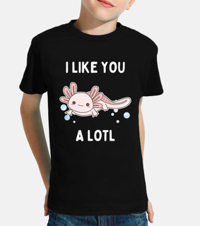 I Like You A Lotl   Funny Axolotl