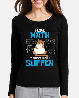 I Love Math It Makes People Suffer