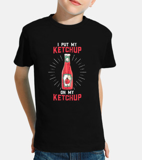 I put my ketchup on my ketchup