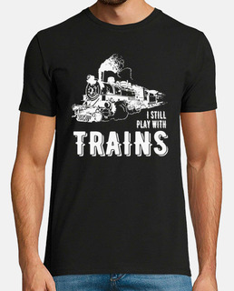 I Still Play With Trains Tshirt Design Travel