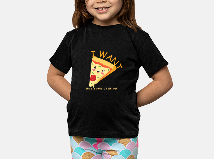 I want pizza not your opinion kids t shirt tostadora