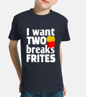 i want to break fries