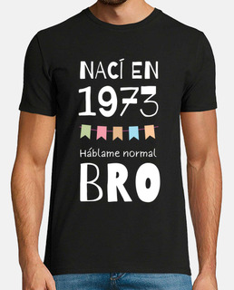 I was born in 1973 bro