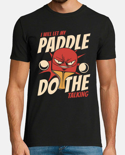 I Will Let My Paddle Do The Talking