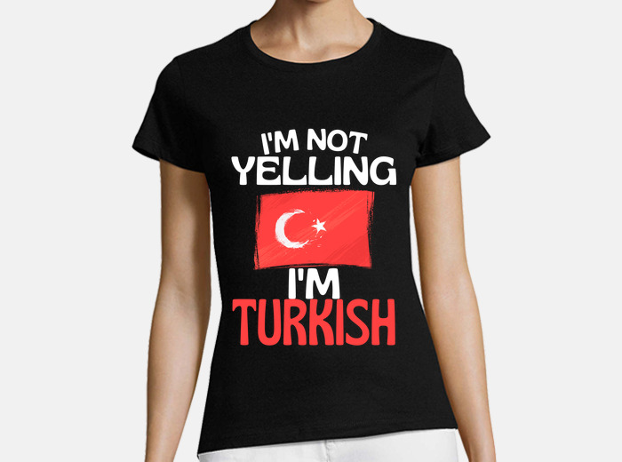 I'm Not Yelling Im Turkish T-Shirt I'm Not Yelling Im Turkish T-Shirt