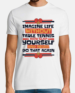 Imagine Life Without Table Tennis