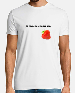 Je ramène encore ma fraise