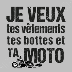 je veux tes v tements tes bottes et ta moto