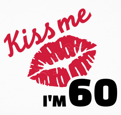 kiss me i m 60 years birthday t shirt 1041884 tostadora co uk