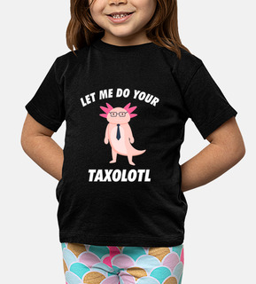 Let Me Do Your Taxolotl Funny Axolotl