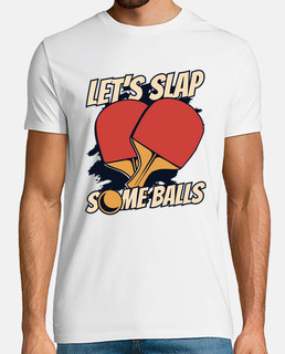 Lets Slap Some Balls Table Tennis