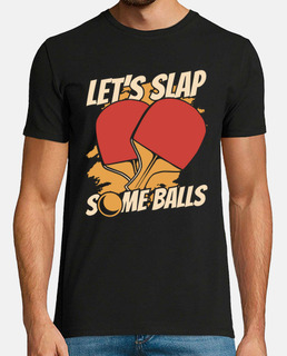 Lets Slap Some Balls Table Tennis