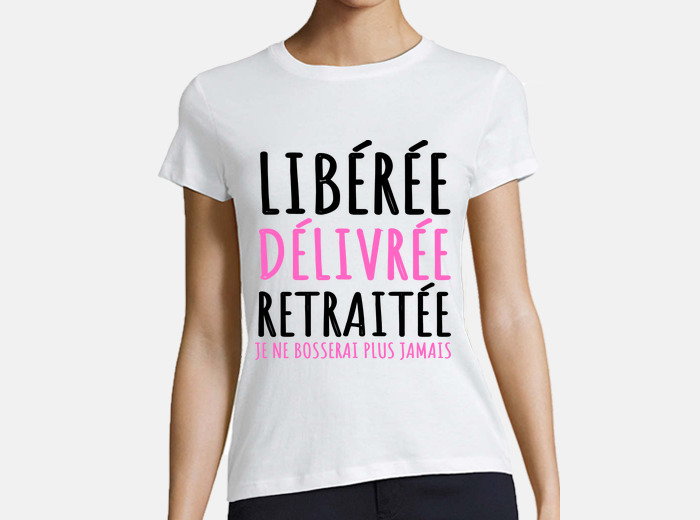 idée cadeau retraite femme libérée, délivrée' T-shirt Femme
