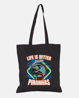 Life Is Better With Piranhas Fish