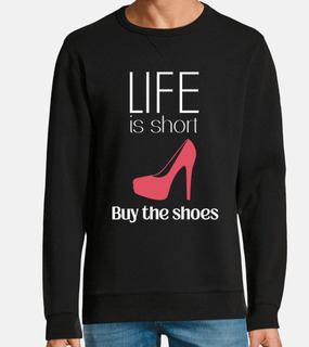 life is short buy the shoes