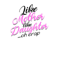 https://srv.latostadora.com/designall.dll/like_mother_like_daughter_oh_crap--i:141385248686714138520;d:2486867;w:240;b:FFFFFF;m:1.jpg