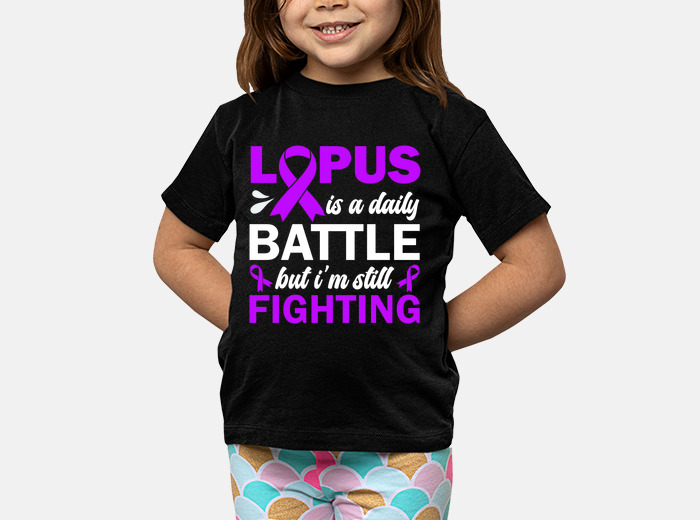 Lupus is a daily battle but im still kids t sh. tostadora