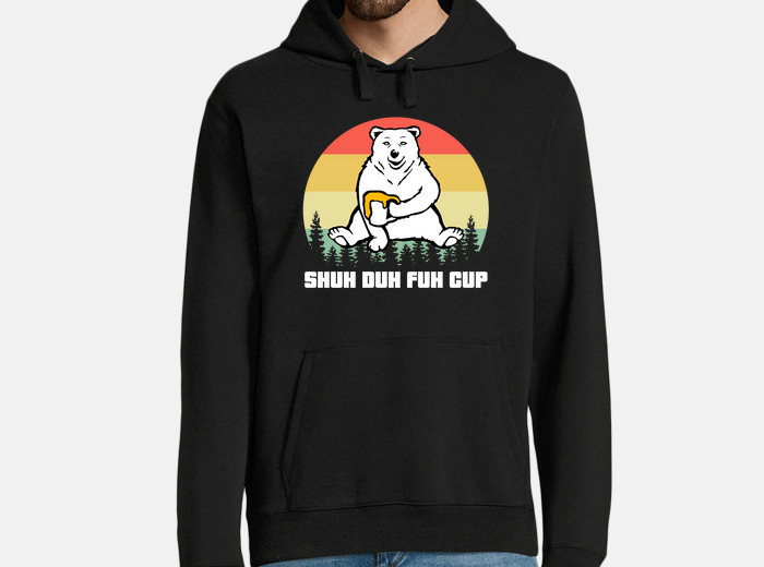 Shuh duh fuh cup hoodie sale