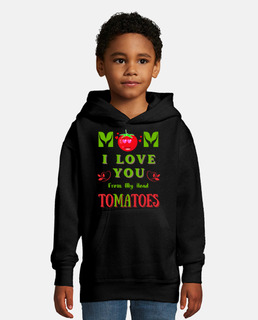 Mom I Love You From My Head Tomatoes Fu