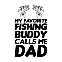 My favorite fishing buddy calls me dad