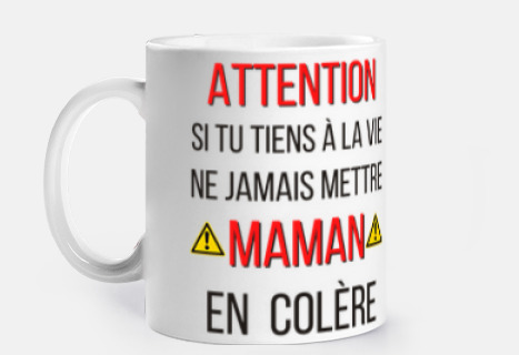 ne jamais mettre maman en colère