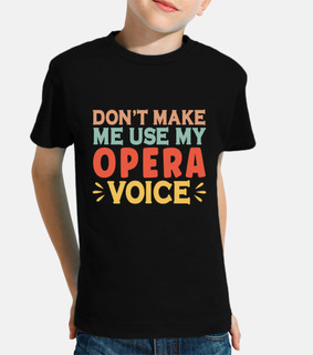 no me hagas usar mi voz de opera