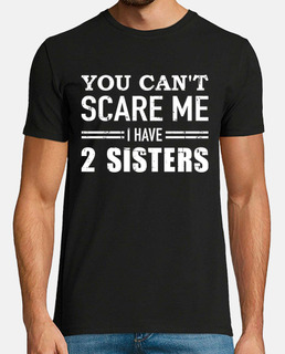 no puedes asustarme tengo dos hermanas