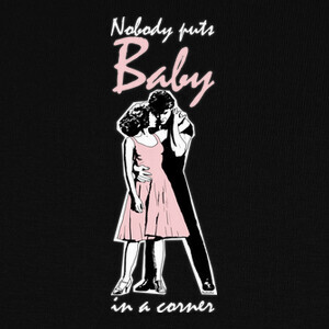 nobody puts baby in a corner - dirty da T-shirts