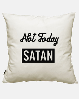 Not today Satan