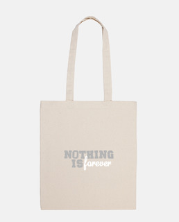 Nothing is forever bag