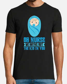 OB Nurse We Bring Out The Kid In You Obstetric