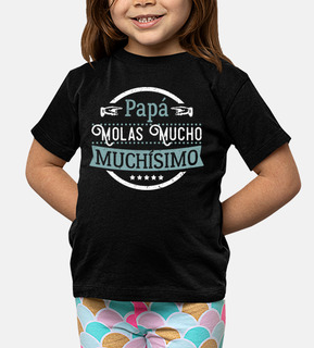 Papá molas mucho muchísimo