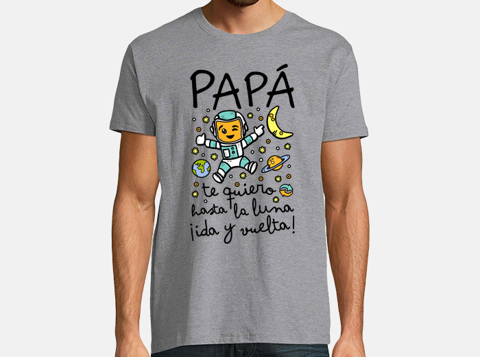sensación Productivo papelería Camiseta papá te quiero hasta la luna ida... | laTostadora