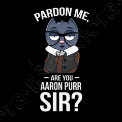 Cat Pardon me are you Aaron Purr sir shirt, hoodie, sweater