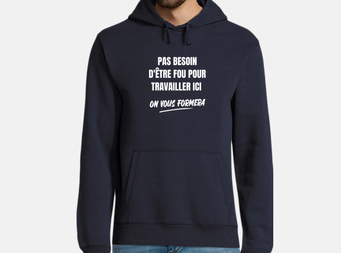 T-shirt homme humour. Pas besoins d'être fou pour travailler ici