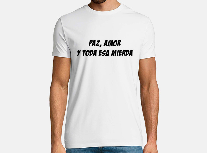 Camiseta Paz Amor Y Toda Esa Mierda Latostadora