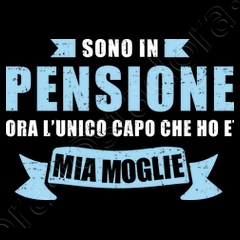 T-shirt pensione ora lunico capo mia moglie