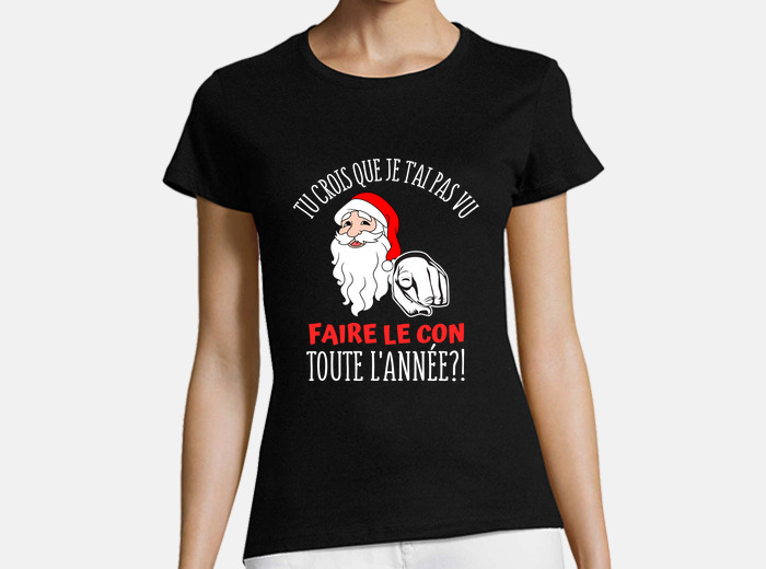 T shirt noel Pere noel humour - Pour Femme