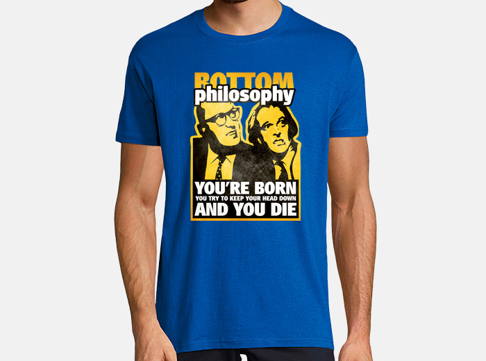 Phrase Philosophy Bottom You Are Born And You Die T Shirt Tostadora Co Uk