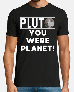 Pluto you were planet