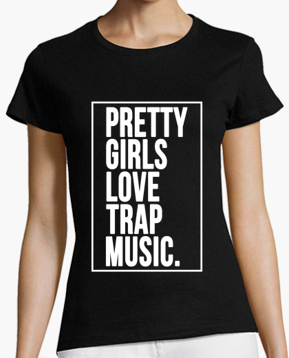 Camiseta Pretty Girls Love Trap Music A Las Chic Latostadora