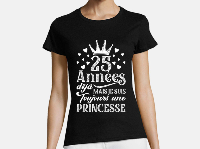 Tee-shirt princesse 25 ans cadeau