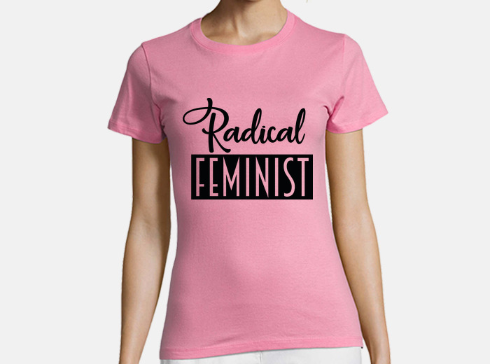 Radical feminist t shirt tostadora