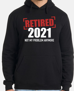 retired 2021 not my problem anymore