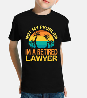 retired lawyer not my problem anymore