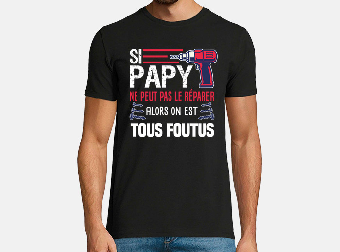 T shirt si papy discount ne peut pas le reparer