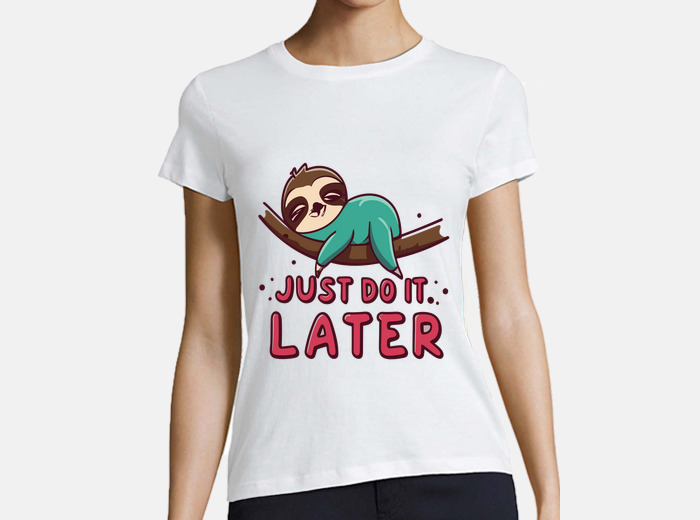Sloth baby just do it later t shirt tostadora