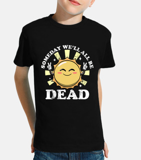 Someday Well All Be Dead Funny Sarcasti