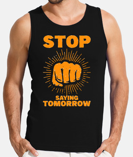 STOP SAYING TOMORROW