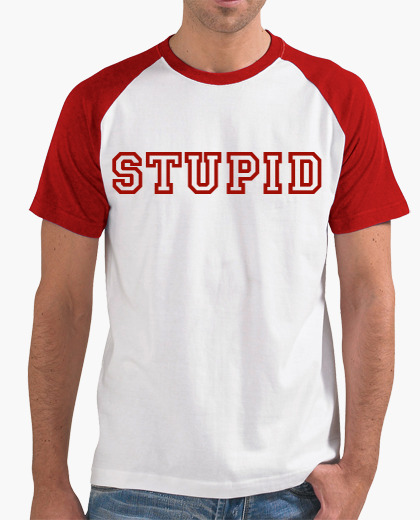 Stupid T Shirts >> Stupid T Shirt Stupid T Shirts >> Stupid T Shirt